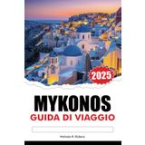 MYKONOS Guida di viaggio 2025: Esplora spiagge incontaminate, monumenti iconici e cucina greca attestata