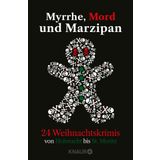 Myrrhe, Mord und Marzipan: 24 Weihnachtskrimis von Hohwacht bis St. Moritz | Adventskalenderbuch mit 24 Kurzkrimis