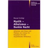 Mystik – Atheismus – Dunkle Nacht: Johannes vom Kreuz und Therese von Lisieux im Gespräch mit dem neuzeitlichen Atheismus (Studien zu Spiritualität und Seelsorge)