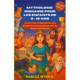 Mythologie Romaine pour les enfants de 8 - 12 ans: Les histoires et légendes les plus épiques de la Rome antique pour les jeunes explorateurs