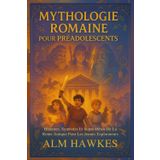 MYTHOLOGIE ROMAINE POUR PRÉADOLESCENTS: Histoires, Symboles Et Super-Héros De La Rome Antique Pour Les Jeunes Explorateurs