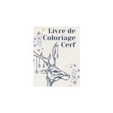 Nacario Cerf Livre De Coloriage: Livre De Coloriage De Cerf Pour Enfants Et Adultes, Cadeau Pour Les Hommes, Femmes, Filles Et Les Garçons, Livre De Coloriage Beau Livre De Coloriage. (French Edition)