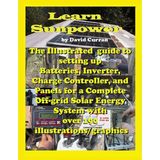 Nacario Learn Sun Power: The Illustrated Guide To Setting Up Batteries, Inverter, Charge Controller, And Panels For A Complete Off-Grid Solar Energy System With Over 190 Illustrations/graphics