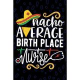 Nacho Average Birth Place Nurse: Blank Lined Journal Notebook for Registered Obstetric Birth Place Nurse RN, Future Obstetric OB Nurse Practitioner ... Delivery Nursing Mexican Fiesta Cinco de Mayo