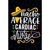 Nacho Average Cardiac Nurse: Blank Lined Journal Notebook for Registered Cardiac Care Nurse RN, Future Cardiovascular Nurse Practitioner NP, Heart Disease Nursing Mexican Fiesta Cinco de Mayo