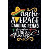 Nacho Average Cardiac Rehab Nurse: Blank Lined Journal Notebook for Registered Cardiac Rehabilitation Nurse RN, Future Cardiology Nurse Practitioner NP, Cardiac Nursing Mexican Fiesta Cinco de Mayo