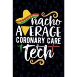 Nacho Average Coronary Care Tech: Blank Lined Journal Notebook for Coronary Care Technician, Cardiac Tech Practitioner, Cardiac Intensive Care CCU Technologists Mexican Fiesta Cinco de Mayo