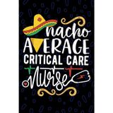 Nacho Average Critical Care Nurse: Blank Lined Journal Notebook for Registered Pediatric Critical Care Nurse RN, Future Intensive Care Nurse ... Nursing Mexican Fiesta Cinco de Mayo