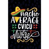 Nacho Average CVICU Nurse: Blank Lined Journal Notebook for Registered CVICU Nurse RN, Future Cardiovascular ICU Nurse Practitioner NP, Cardiothoracic ICU Nursing Mexican Fiesta Cinco de Mayo