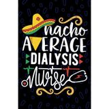 Nacho Average Dialysis Nurse: Blank Lined Journal Notebook for Registered Peritoneal Dialysis Nurse RN, Future Nephrology Nurse Practitioner NP, Hemodialysis Nursing Mexican Fiesta Cinco de Mayo