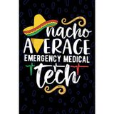 Nacho Average Emergency Medical Tech: Blank Lined Journal Notebook for Emergency Medical Technician, EMT Tech Practitioner, Emergency Technologists Mexican Fiesta Cinco de Mayo