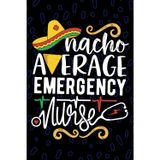 Nacho Average Emergency Nurse: Blank Lined Journal Notebook for Registered Emergency Room Nurse RN, Future ER Nurse Practitioner NP, Trauma Nursing Mexican Fiesta Cinco de Mayo