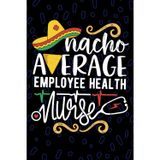 Nacho Average Employee Health Nurse: Blank Lined Journal Notebook for Registered Employee Health Nurse RN, Future Occupational Health Nurse ... Health Nursing Mexican Fiesta Cinco de Mayo