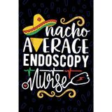 Nacho Average Endoscopy Nurse: Blank Lined Journal Notebook for Registered GI Endoscopy Nurse RN, Future Gastroenterology Nurse Practitioner NP, Digestive System Nursing Mexican Fiesta Cinco de Mayo