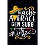 Nacho Average Gen Surg Nurse: Blank Lined Journal Notebook for Registered General Surgery Nurse RN, Future Theatre Nurse Practitioner NP, Operating Room Nursing Mexican Fiesta Cinco de Mayo