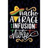 Nacho Average Infusion Nurse: Blank Lined Journal Notebook for Registered Intravenous Nurse RN, Future IV Therapy Nurse Practitioner NP, Home Infusion Nursing Mexican Fiesta Cinco de Mayo
