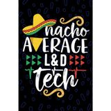 Nacho Average L&D Tech: Blank Lined Journal Notebook for L&D Technician, Labor and Delivery Tech Practitioner, Delivery Room Technologists Mexican Fiesta Cinco de Mayo
