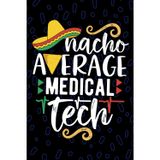 Nacho Average Medical Tech: Blank Lined Journal Notebook for Medical Technician, Clinical Laboratory Tech Practitioner, Laboratory Technologists Mexican Fiesta Cinco de Mayo