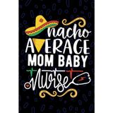Nacho Average Mom Baby Nurse: Blank Lined Journal Notebook for Registered Mother Baby Nurse RN, Future Labor and Delivery Nurse Practitioner NP, Maternal-Child Nursing Mexican Fiesta Cinco de Mayo