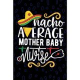 Nacho Average Mother Baby Nurse: Blank Lined Journal Notebook for Registered Mom Baby Nurse RN, Future Postpartum Nurse Practitioner NP, Maternal-Infant Nursing Mexican Fiesta Cinco de Mayo