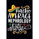 Nacho Average Nephrology Nurse: Blank Lined Journal Notebook for Registered Nephrology Kidney Nurse RN, Future Renal Nurse Practitioner NP, Hemodialysis Nursing Mexican Fiesta Cinco de Mayo