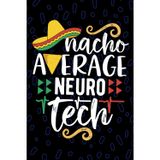 Nacho Average Neuro Tech: Blank Lined Journal Notebook for Neuro Technician, Neuroscience Tech Practitioner, Neurology Technologists Mexican Fiesta Cinco de Mayo