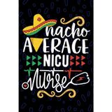 Nacho Average NICU Nurse: Blank Lined Journal Notebook for Registered Neonatal Intensive Care Unit Nurse RN, Future Neonatal ICU Nurse Practitioner NP, NICU Nursing Mexican Fiesta Cinco de Mayo
