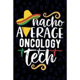 Nacho Average Oncology Tech: Blank Lined Journal Notebook for Oncology Technician, Chemotherapy Tech Practitioner, Cancer Technologists Mexican Fiesta Cinco de Mayo