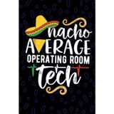 Nacho Average Operating Room Tech: Blank Lined Journal Notebook for Operating room Technician, Perioperative Tech Practitioner, Intraoperative Technologists Mexican Fiesta Cinco de Mayo