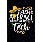 Nacho Average Orthotic and Prosthetic Tech: Blank Lined Journal Notebook for Orthotic and Prosthetic Technician, Medical Device Tech Practitioner, ... Technologists Mexican Fiesta Cinco de Mayo