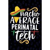 Nacho Average Perinatal Tech: Blank Lined Journal Notebook for Perinatal Technician, Obstetric Tech Practitioner, Perinatal Care Technologists Mexican Fiesta Cinco de Mayo