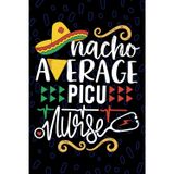 Nacho Average PICU Nurse: Blank Lined Journal Notebook for Registered Pediatric Intensive Care Unit Nurse RN, Future Pediatric ICU Nurse Practitioner NP, Pediatric Nursing Mexican Fiesta Cinco de Mayo