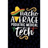 Nacho Average Podiatric Medical Tech: Blank Lined Journal Notebook for Podiatric Medical Technician, Foot Care Tech Practitioner, Podiatric Technologists Mexican Fiesta Cinco de Mayo