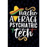 Nacho Average Psychiatric Tech: Blank Lined Journal Notebook for Psychiatric Technician, Mental Health Tech Practitioner, Psych Technologists Mexican Fiesta Cinco de Mayo