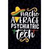 Nacho Average Psychiatric Tech: Blank Lined Journal Notebook for Psychiatric Technician, Mental Health Tech Practitioner, Psych Technologists Mexican Fiesta Cinco de Mayo