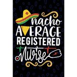 Nacho Average Registered Nurse: Blank Lined Journal Notebook for Registered LPN Nurse RN, Future Licensed Practical Nurse Practitioner NP, Registered Nursing Mexican Fiesta Cinco de Mayo