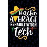 Nacho Average Rehabilitation Tech: Blank Lined Journal Notebook for Rehabilitation Technician, Rehab Tech Practitioner, Neurological Rehab Technologists Mexican Fiesta Cinco de Mayo