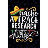 Nacho Average Research Nurse: Blank Lined Journal Notebook for Registered Clinical Research Nurse RN, Future Clinical Research Nurse Practitioner NP, ... Nursing Mexican Fiesta Cinco de Mayo