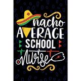 Nacho Average School Nurse: Blank Lined Journal Notebook for Registered School Nurse RN, Future School Nurse Practitioner NP, School Nursing Mexican Fiesta Cinco de Mayo