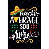 Nacho Average SDU Nurse: Blank Lined Journal Notebook for Registered Step Down Unit Nurse RN, Future Step Down Unit Nurse Practitioner NP, Intermediate Care Nursing Mexican Fiesta Cinco de Mayo