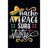 Nacho Average Surgical Nurse: Blank Lined Journal Notebook for Registered Surg Nurse RN, Future Perioperative Nurse Practitioner NP, Operating Room OR Nursing Mexican Fiesta Cinco de Mayo