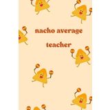 Nacho Average Teacher: Teacher Notebook
