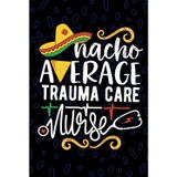 Nacho Average Trauma Care Nurse: Blank Lined Journal Notebook for Registered Trauma Nurse RN, Future Emergency Nurse Practitioner NP, Acute Care Nursing Mexican Fiesta Cinco de Mayo