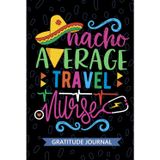 Nacho Average Travel Nurse - Gratitude Journal: Cute Gratitude Notebook for Registered Travel Nurse RN, Future Temporary Nurse Practitioner NP, Traveling Nursing Mexican Fiesta Cinco de Mayo