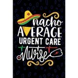 Nacho Average Urgent Care Nurse: Blank Lined Journal Notebook for Registered Urgent Care Nurse RN, Future Emergency Nurse Practitioner NP, Minor Emergency Nursing Mexican Fiesta Cinco de Mayo