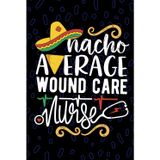 Nacho Average Wound Care Nurse: Blank Lined Journal Notebook for Registered Wound Management Nurse RN, Future Wound Nurse Practitioner NP, Advanced Wound Care Nursing Mexican Fiesta Cinco de Mayo