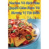 Nachos Vô Địch Hòa Quyện Giòn Rụm Và Hương Vị Tột Đỉnh
