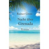 Nacht über Grenada: Roman