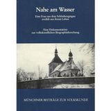 Nahe am Wasser. Eine Frau aus dem Schönhengstgau erzählt aus ihrem Leben. Eine Dokumentation zur volkskundlichen Biographieforschung