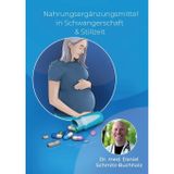 Nahrungsergänzungsmittel in Schwangerschaft & Stillzeit: Aktuelle Forschung, klare Empfehlungen. Ein Praxisbuch für werdende Eltern.